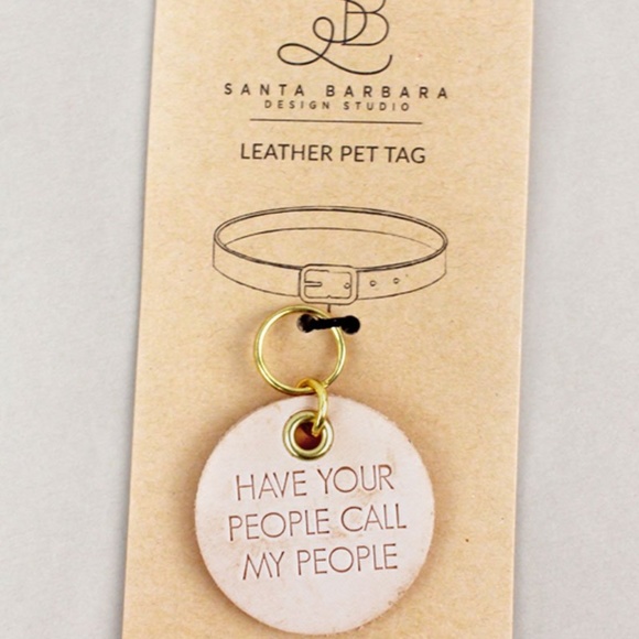 Santa Barbara Other - ‘HAVE YOUR PEOPLE CALL MY PEOPLE’ LEATHER PET TAG